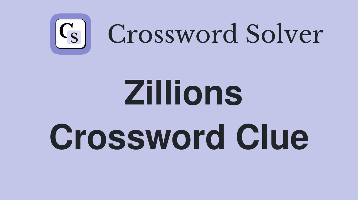 Zillions Crossword Clue