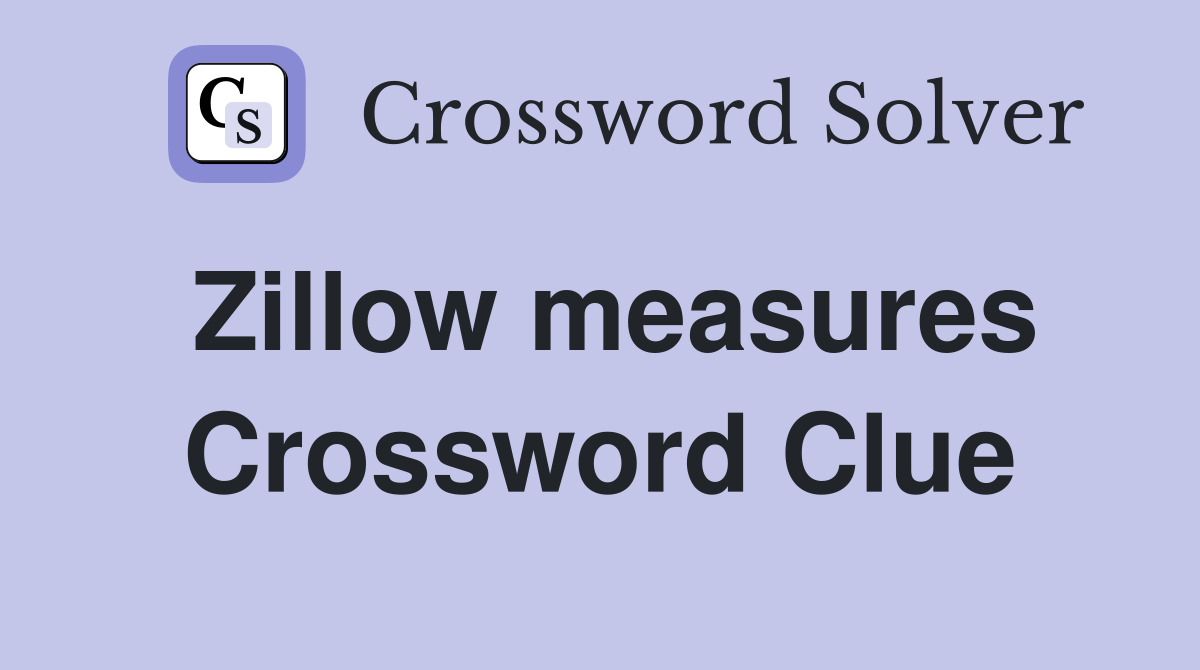 Zillow measures Crossword Clue