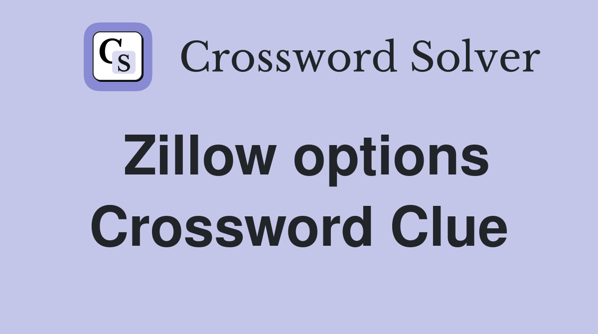 Zillow options Crossword Clue