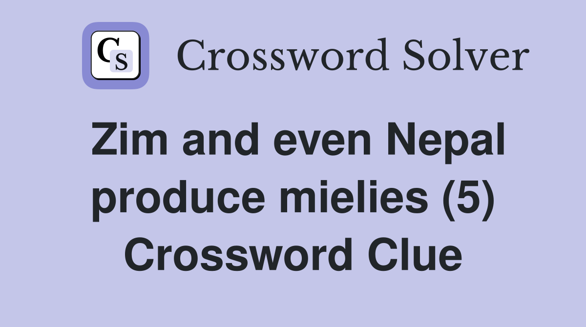 Zim and even Nepal produce mielies (5) Crossword Clue