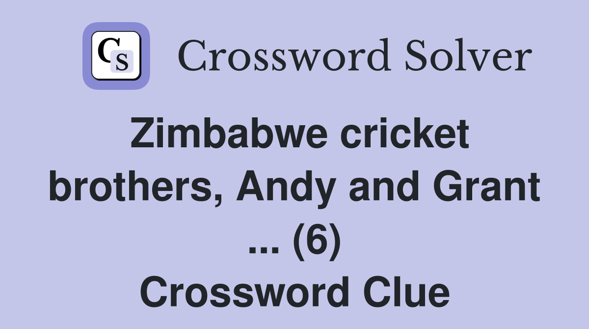Zimbabwe cricket brothers, Andy and Grant ... (6) Crossword Clue