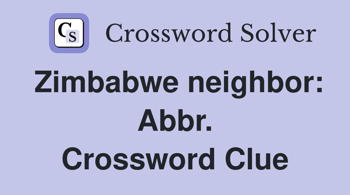 Zimbabwe neighbor: Abbr. Crossword Clue