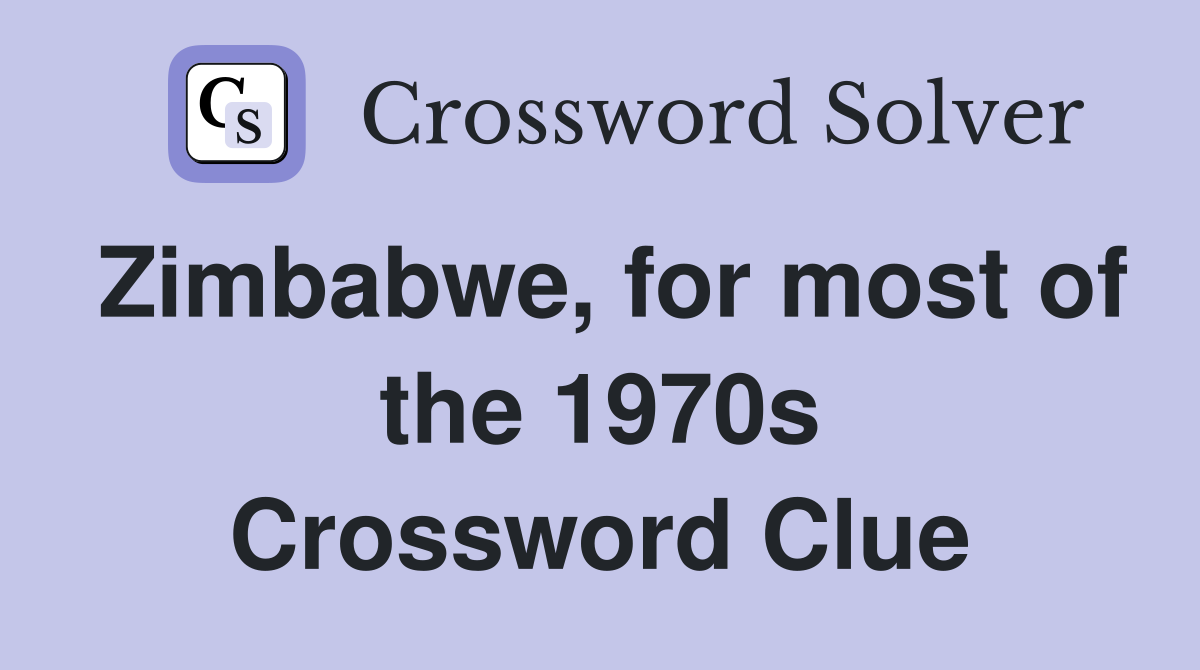 Zimbabwe, for most of the 1970s Crossword Clue
