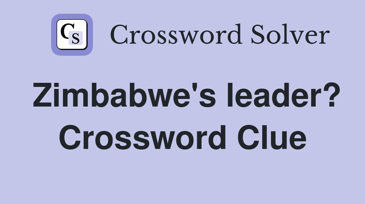 Zimbabwe's leader? Crossword Clue