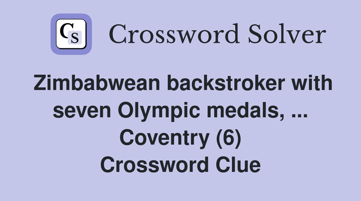 Zimbabwean backstroker with seven Olympic medals, ... Coventry (6) Crossword Clue