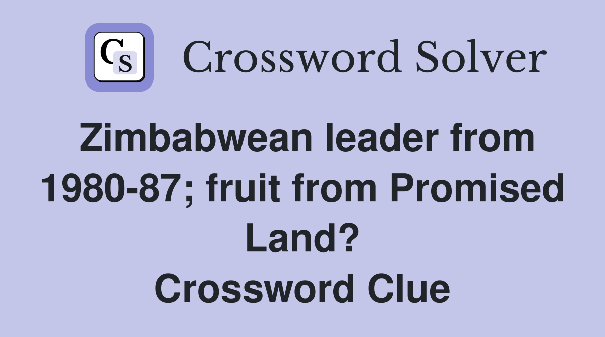 Zimbabwean leader from 1980-87; fruit from Promised Land? Crossword Clue