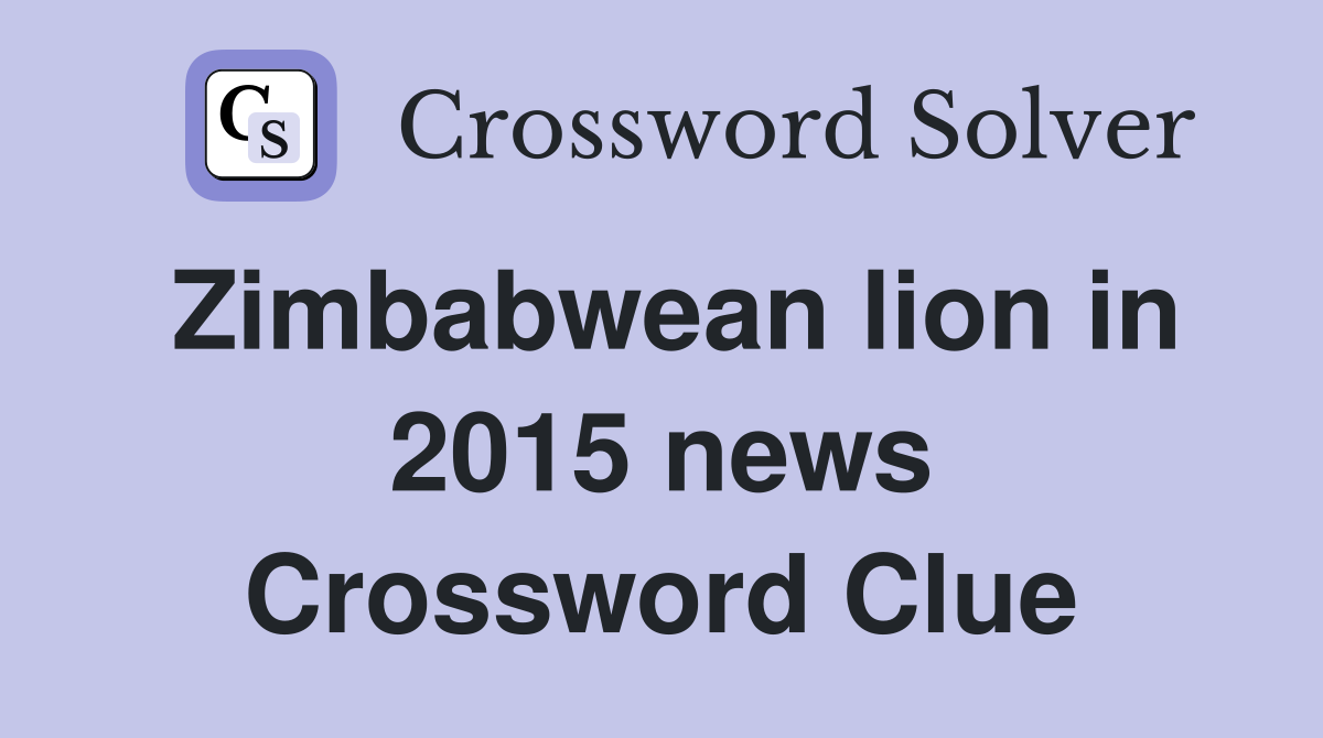 Zimbabwean lion in 2015 news Crossword Clue