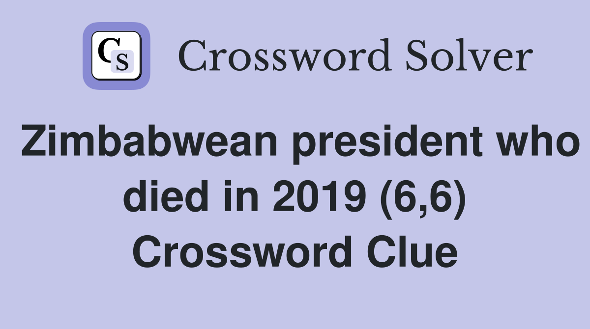 Zimbabwean president who died in 2019 (6,6) Crossword Clue