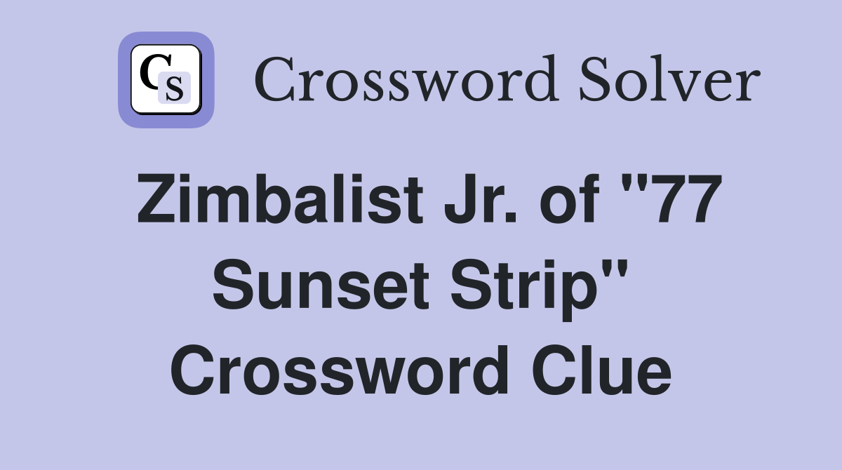 Zimbalist Jr. of "77 Sunset Strip" Crossword Clue