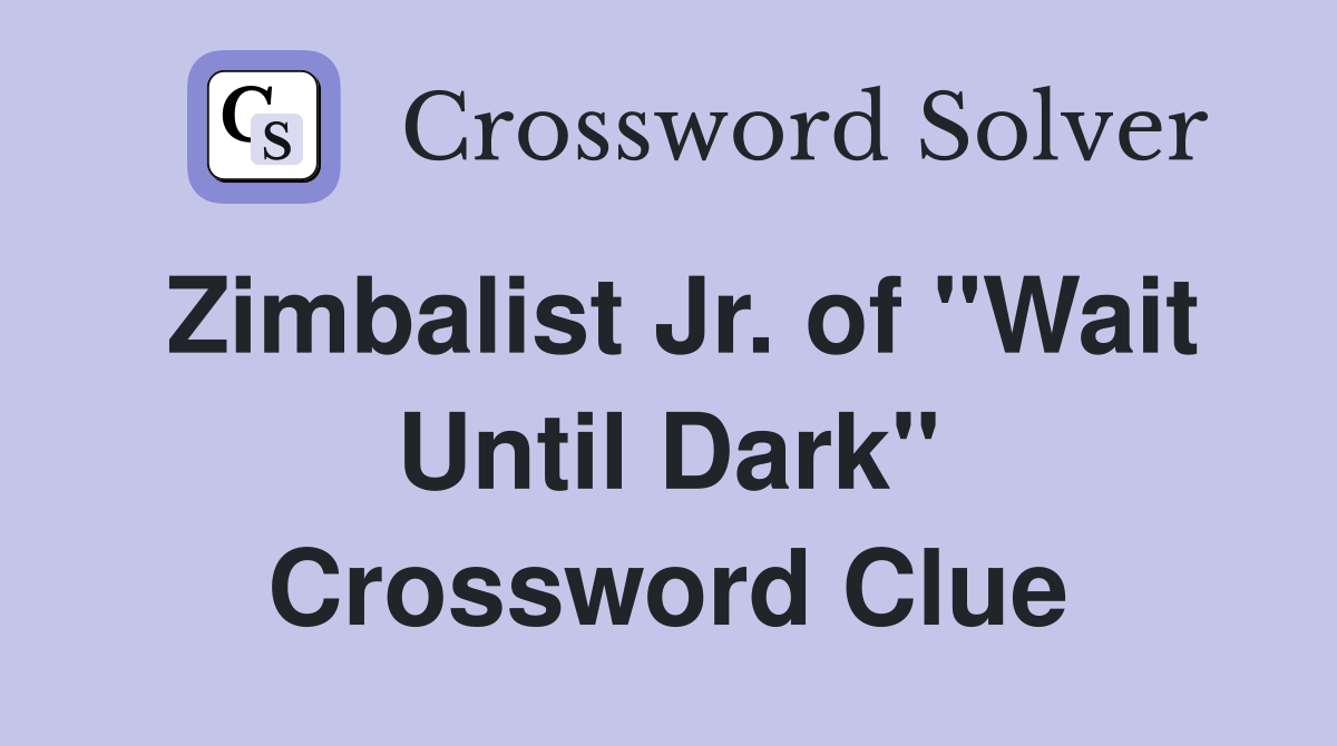 Zimbalist Jr. of "Wait Until Dark" Crossword Clue