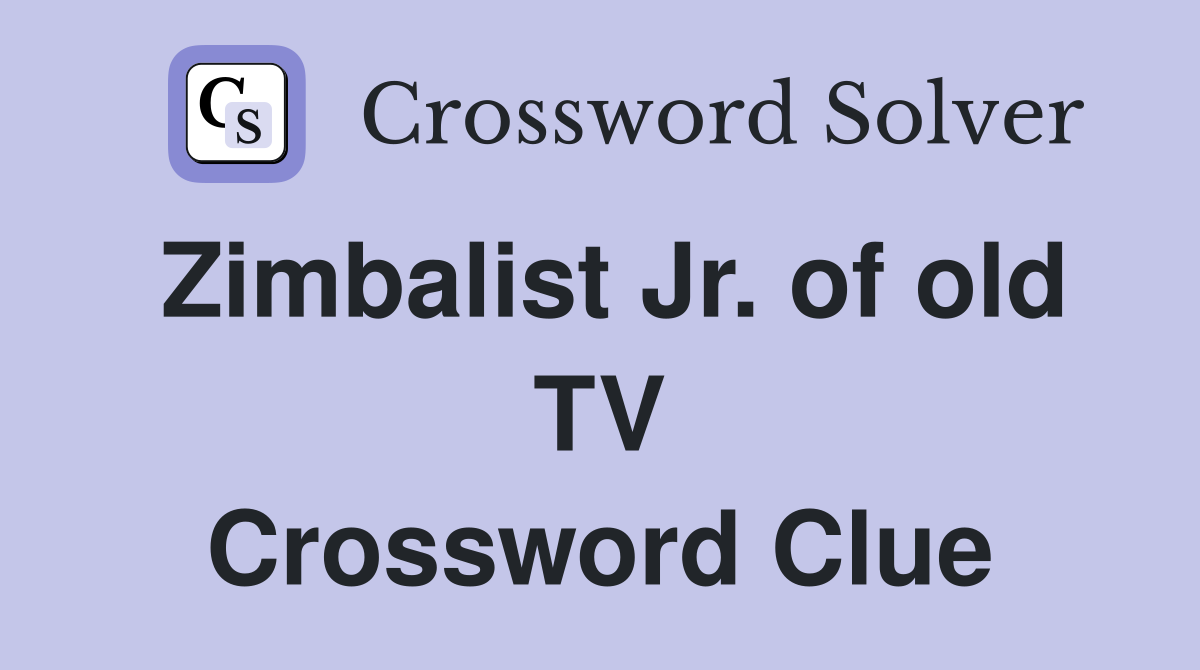 Zimbalist Jr. of old TV Crossword Clue