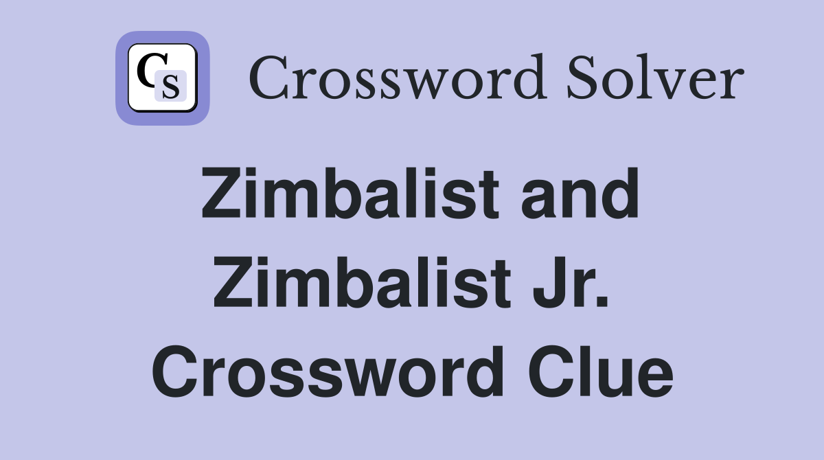 Zimbalist and Zimbalist Jr. Crossword Clue