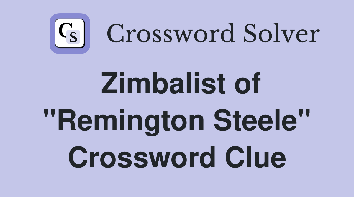 Zimbalist of "Remington Steele" Crossword Clue