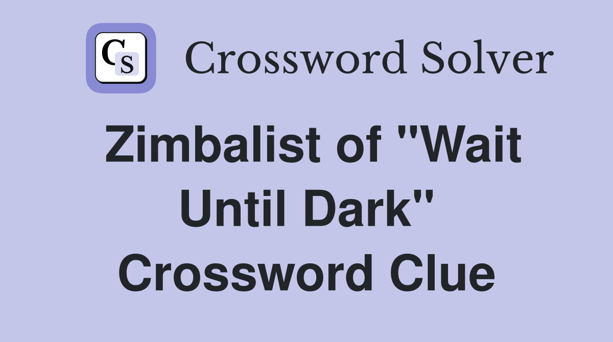 Zimbalist of "Wait Until Dark" Crossword Clue