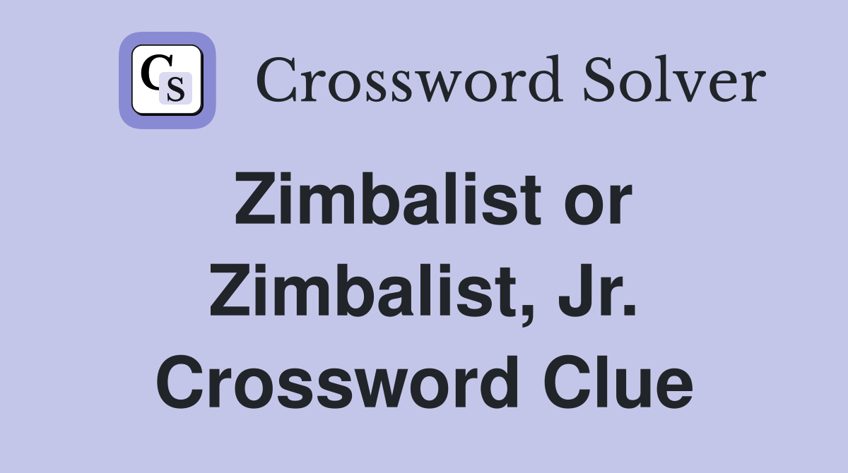 Zimbalist or Zimbalist, Jr. Crossword Clue