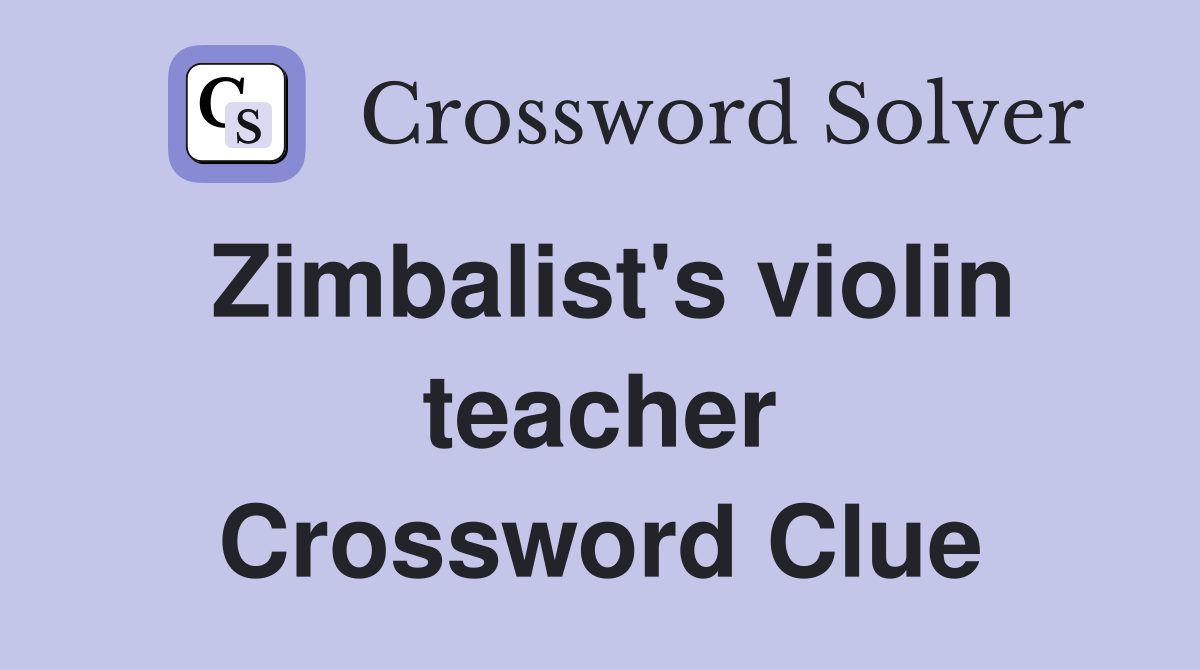 Zimbalist's violin teacher Crossword Clue
