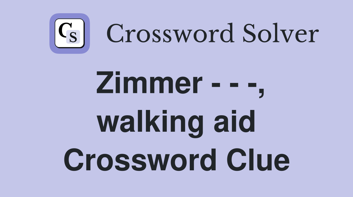Zimmer - - -, walking aid Crossword Clue