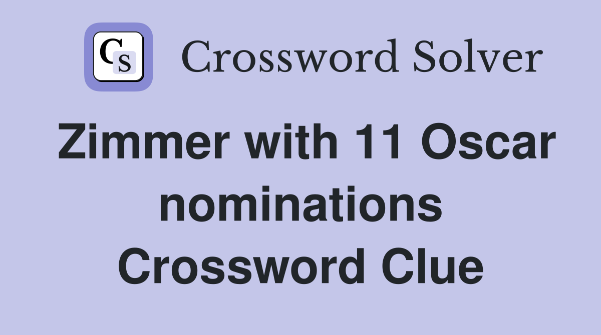 Zimmer with 11 Oscar nominations Crossword Clue