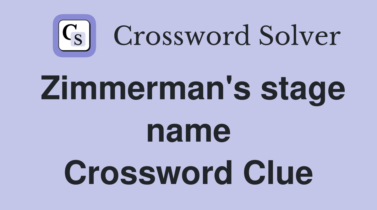 Zimmerman's stage name Crossword Clue