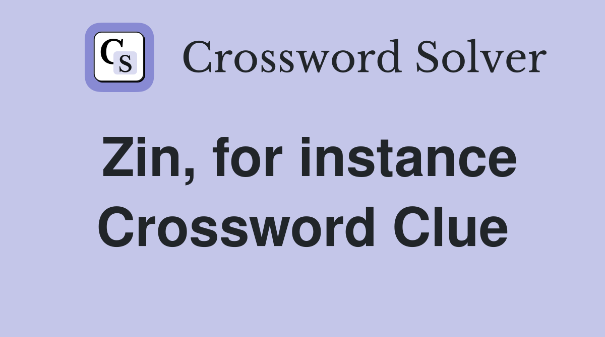 Zin, for instance Crossword Clue