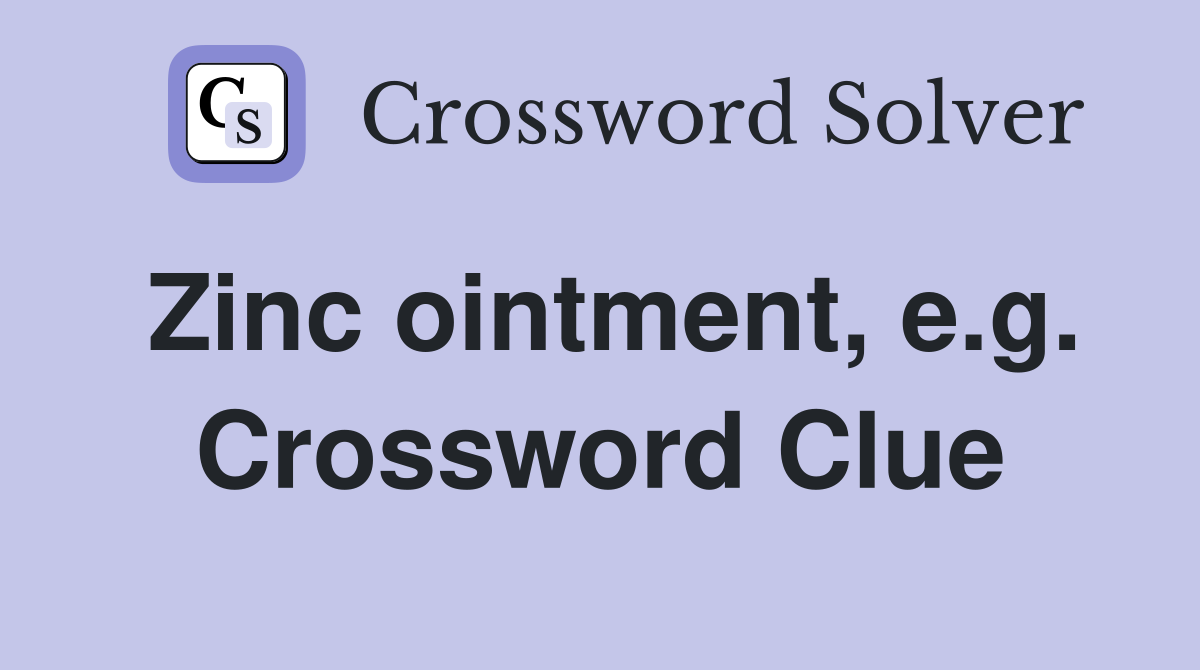 Zinc ointment, e.g. Crossword Clue