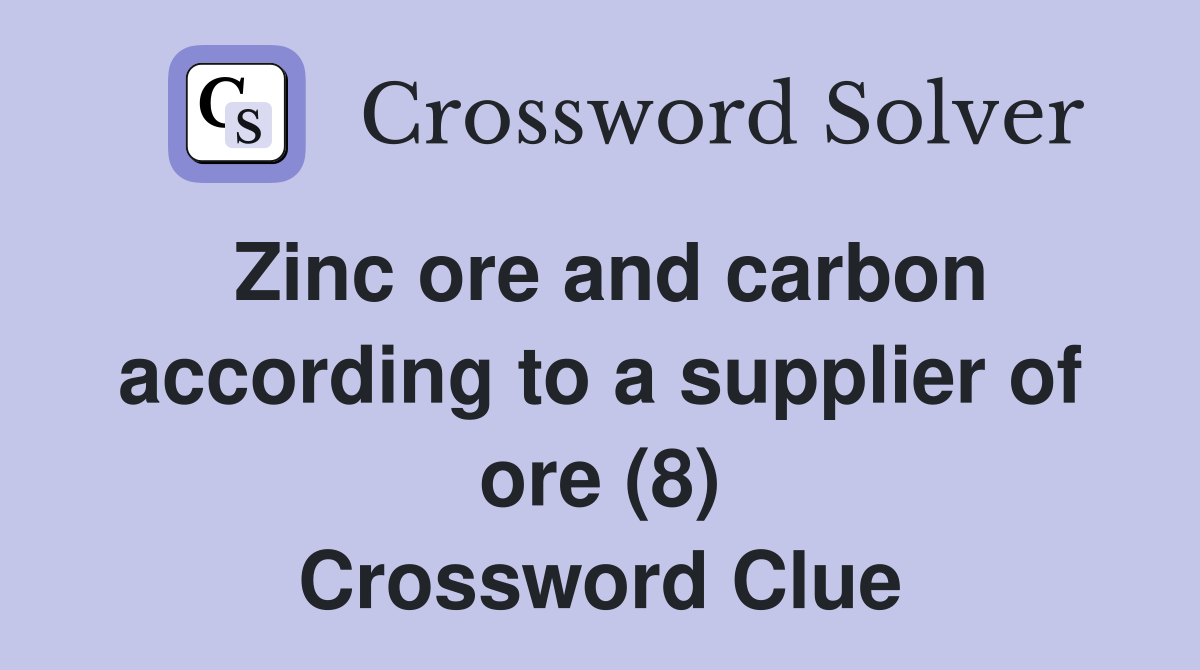 Zinc ore and carbon according to a supplier of ore (8) Crossword Clue