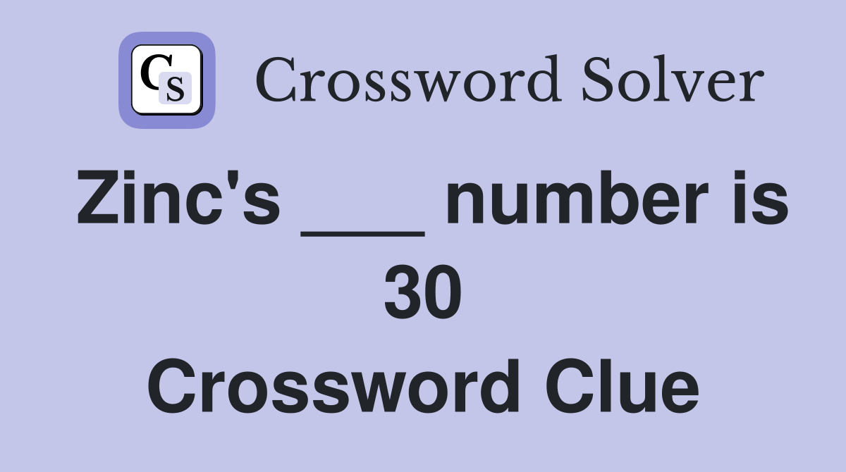 Zinc's ___ number is 30 Crossword Clue