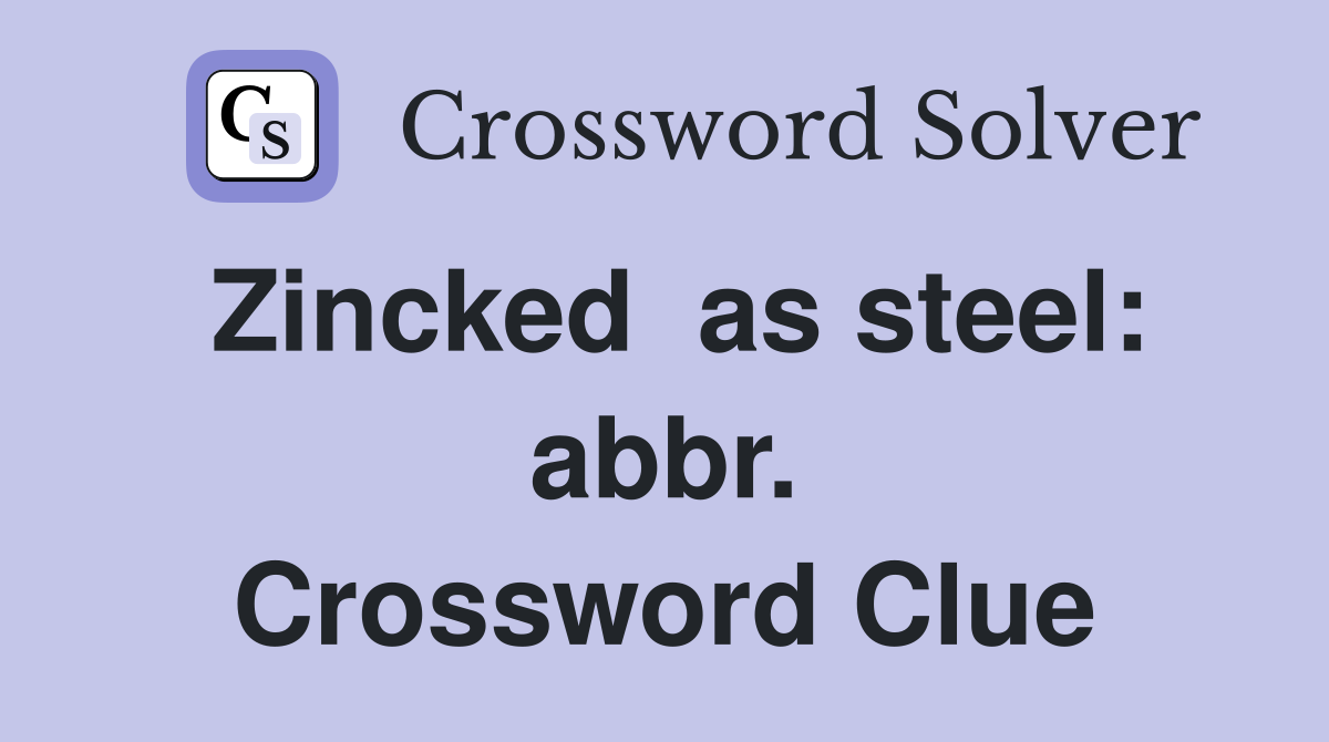 Zincked  as steel: abbr. Crossword Clue