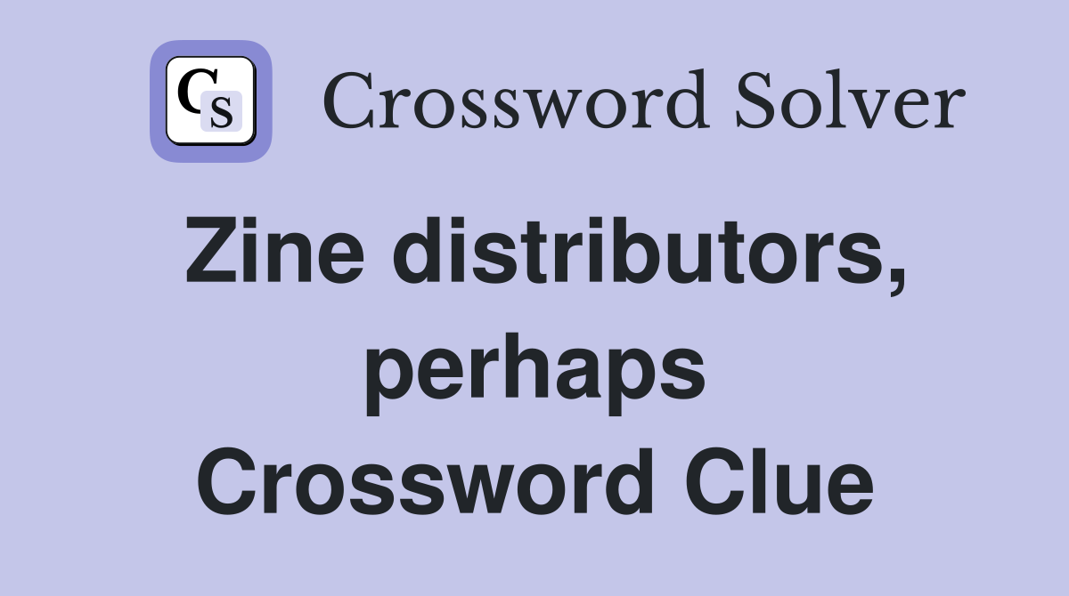 Zine distributors, perhaps Crossword Clue