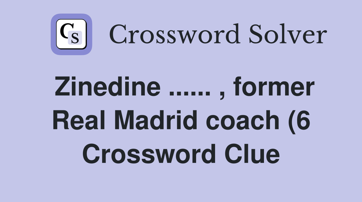 Zinedine former Real Madrid coach (6) Crossword Clue Answers Zinedine former Real Madrid coach (6) Crossword Clue Answers