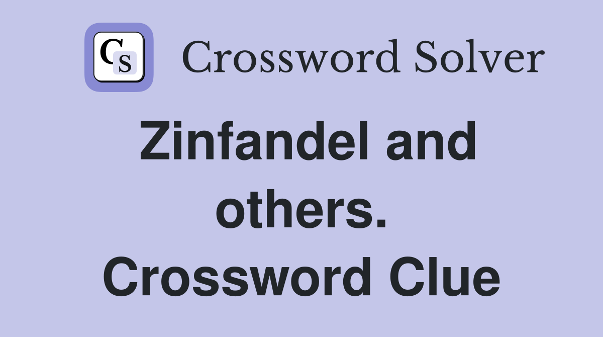 Zinfandel and others. Crossword Clue