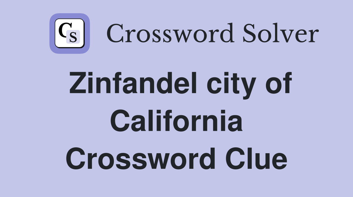 Zinfandel city of California Crossword Clue