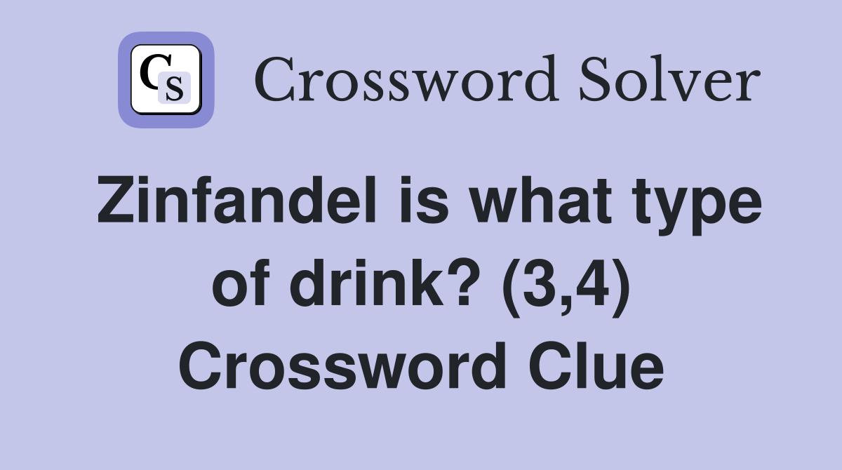 Zinfandel is what type of drink? (3,4) Crossword Clue