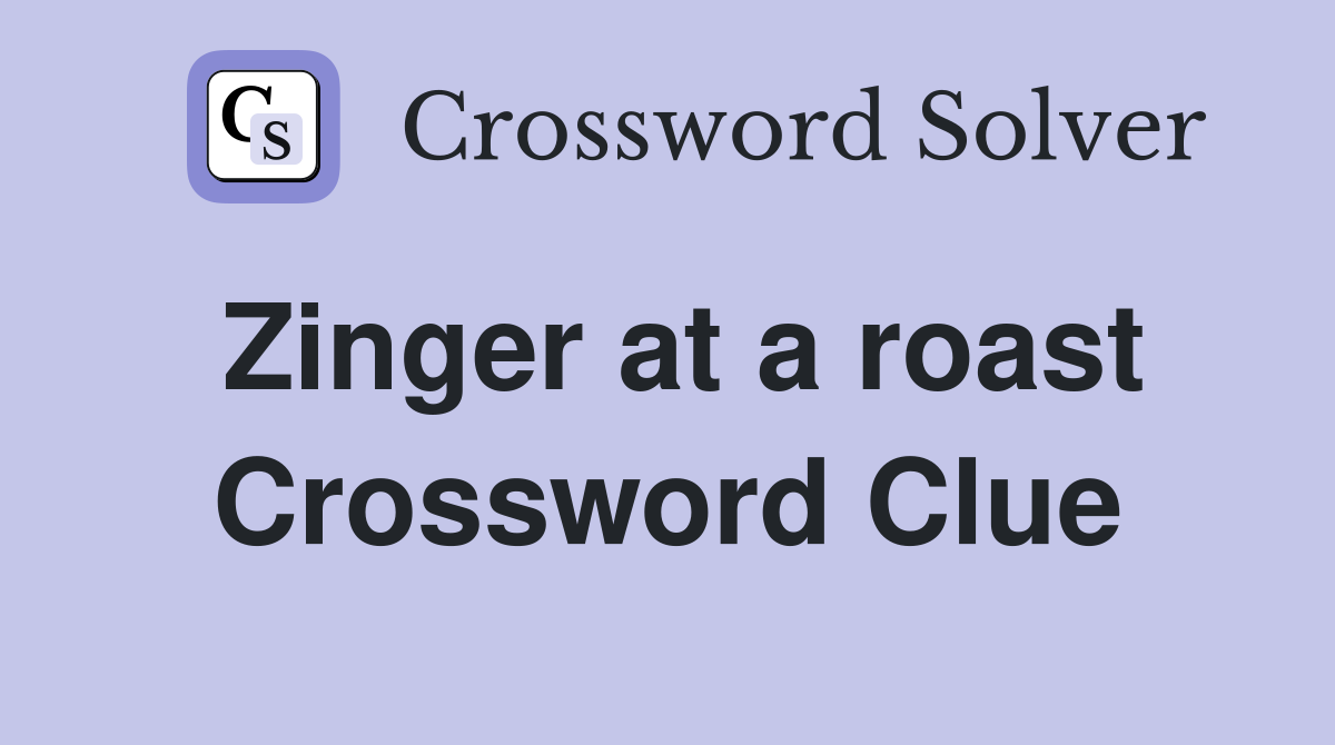 Zinger at a roast Crossword Clue