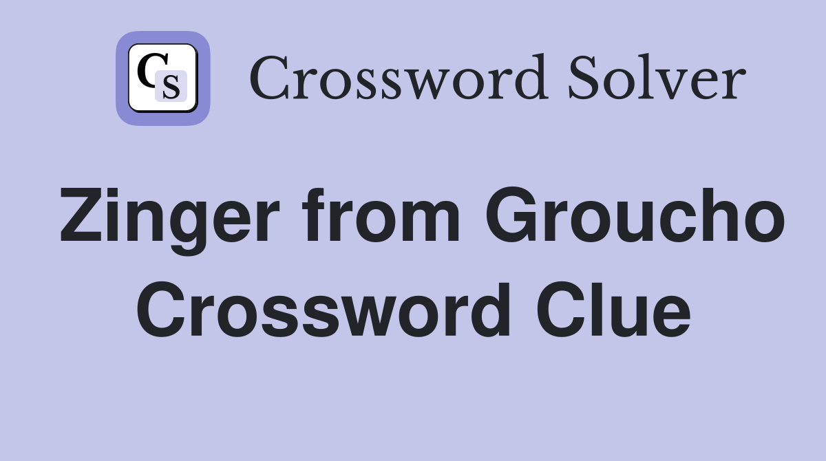 Zinger from Groucho Crossword Clue