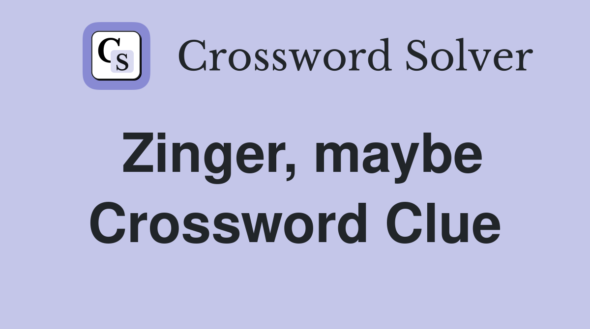 Zinger, maybe Crossword Clue