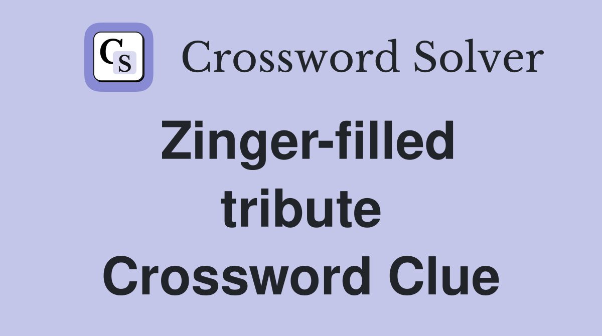 Zinger-filled tribute Crossword Clue