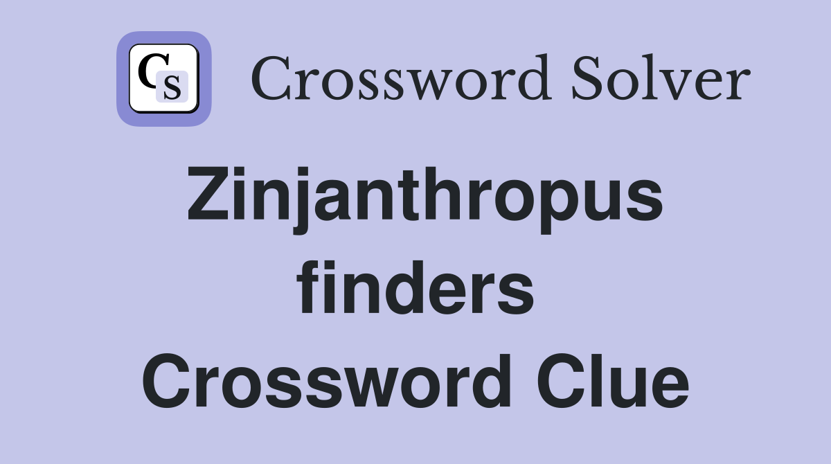 Zinjanthropus finders Crossword Clue