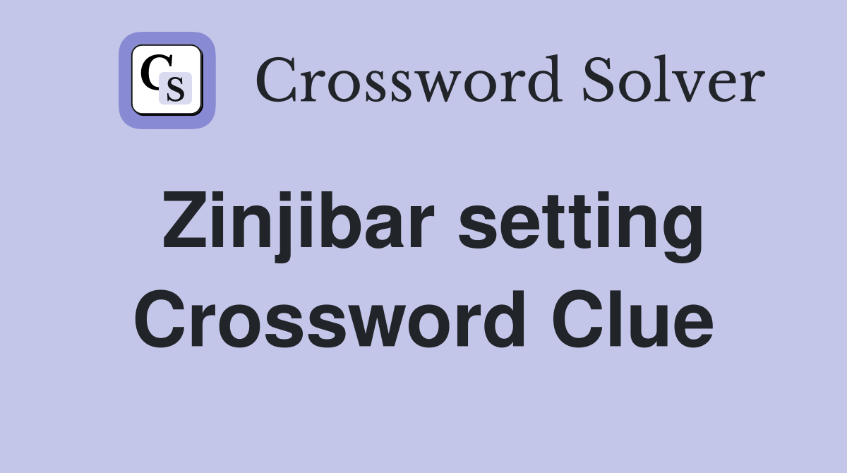 Zinjibar setting Crossword Clue
