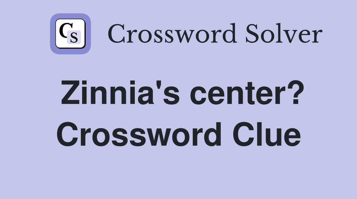 Zinnia's center? Crossword Clue