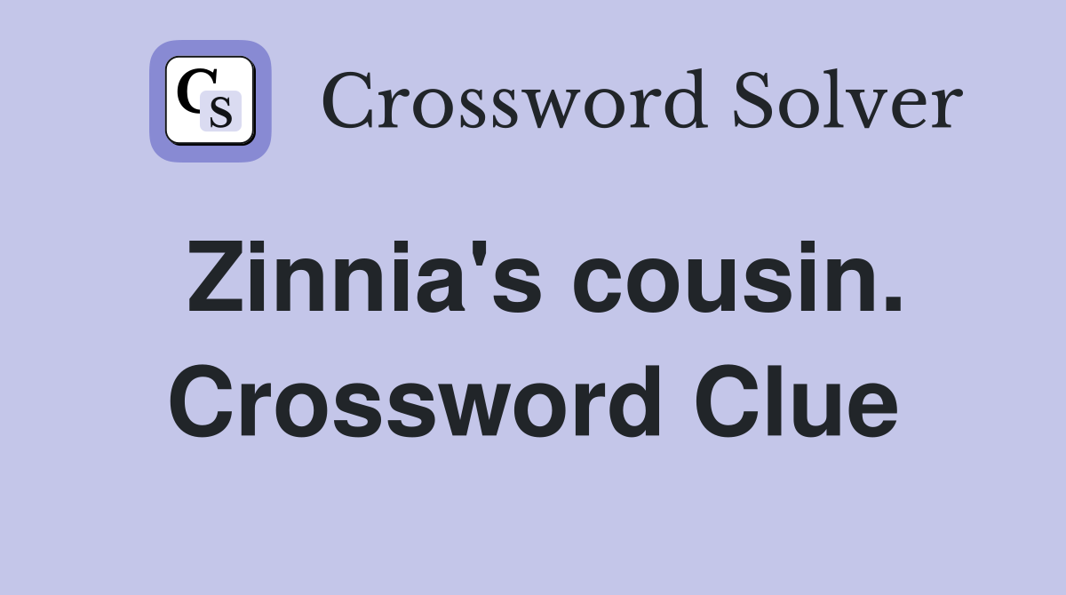 Zinnia's cousin. Crossword Clue