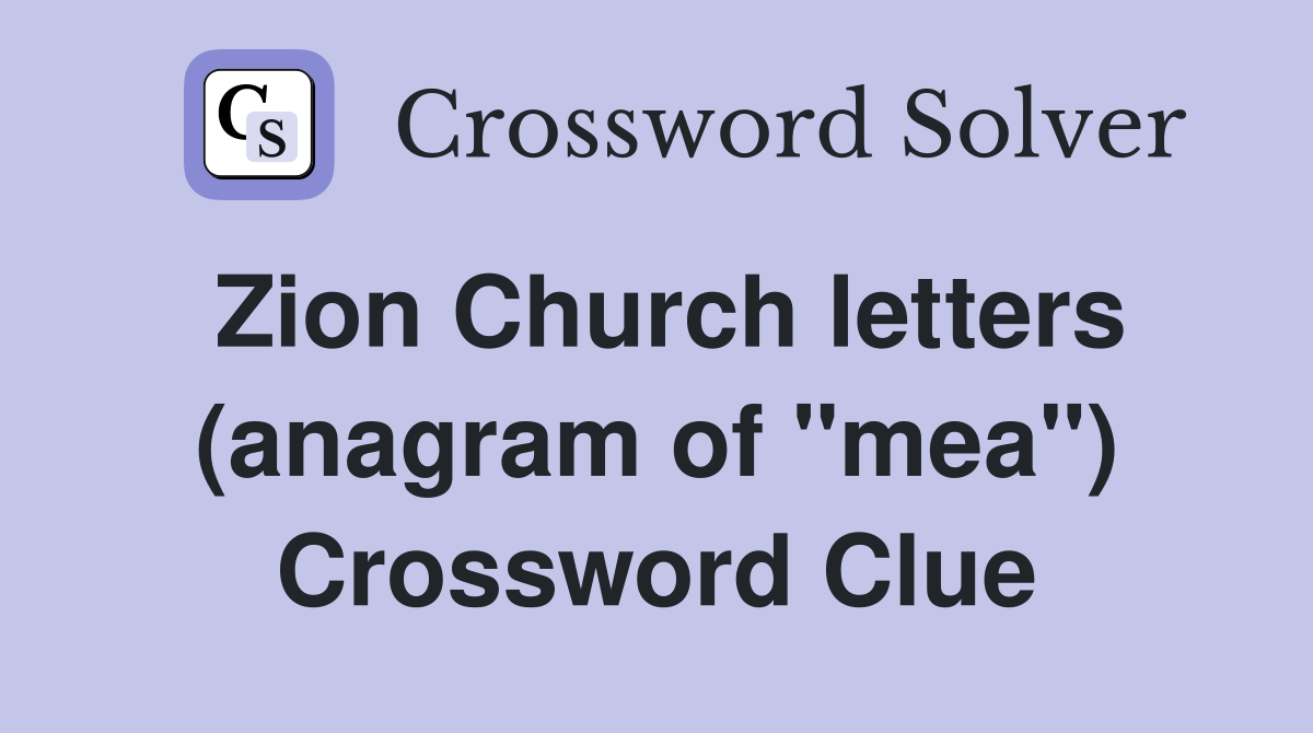 Zion Church letters (anagram of "mea") Crossword Clue