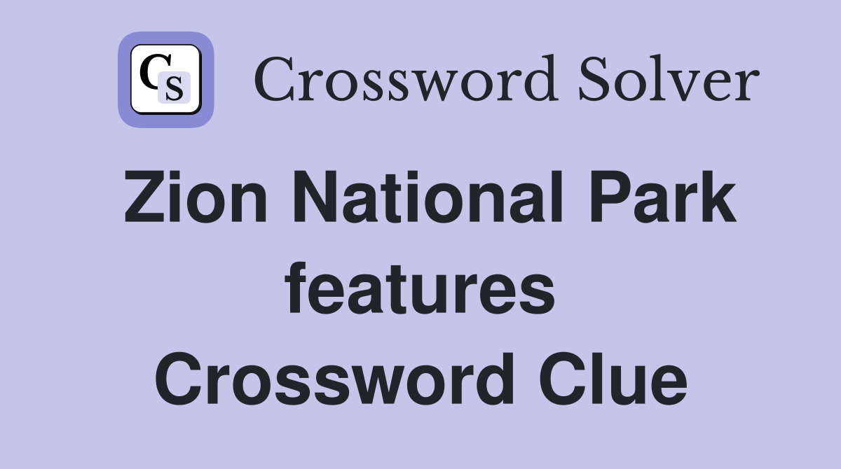 Zion National Park features Crossword Clue