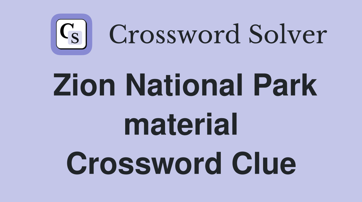 Zion National Park material Crossword Clue
