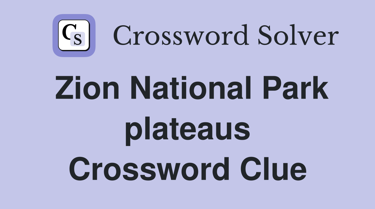 Zion National Park plateaus Crossword Clue