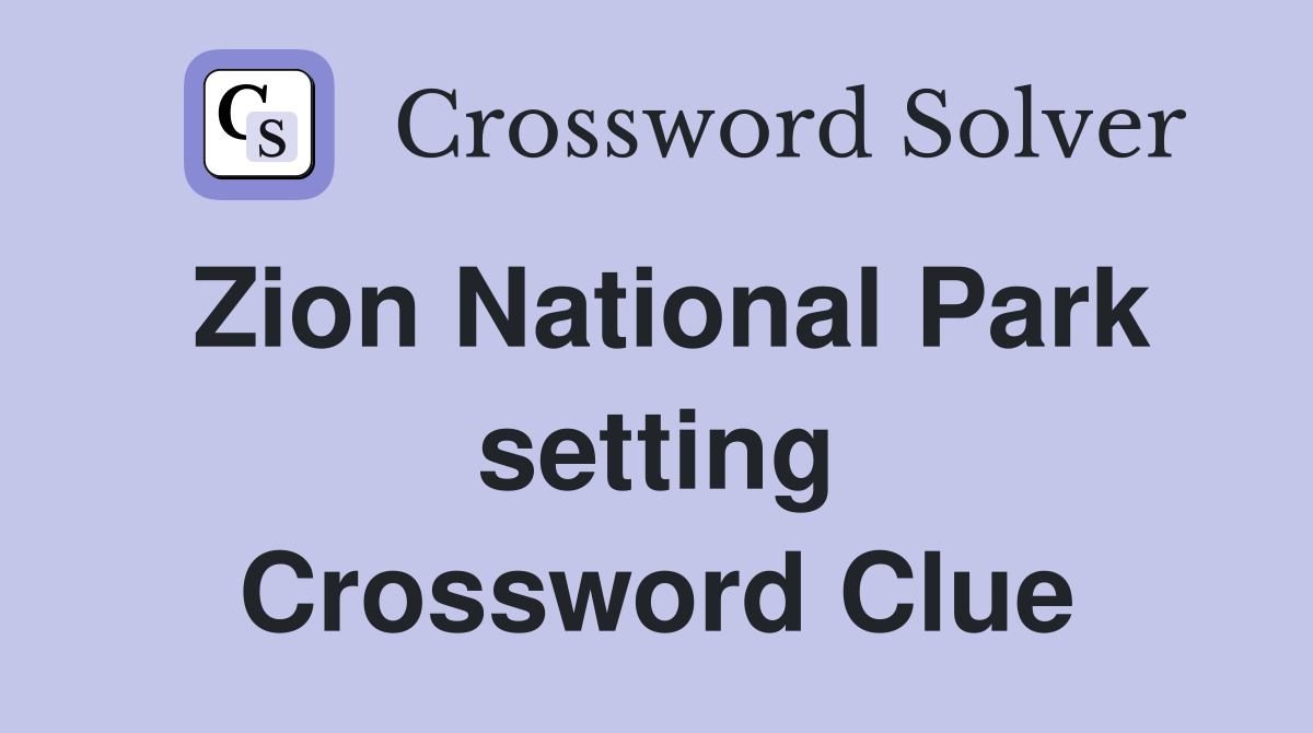 Zion National Park setting Crossword Clue