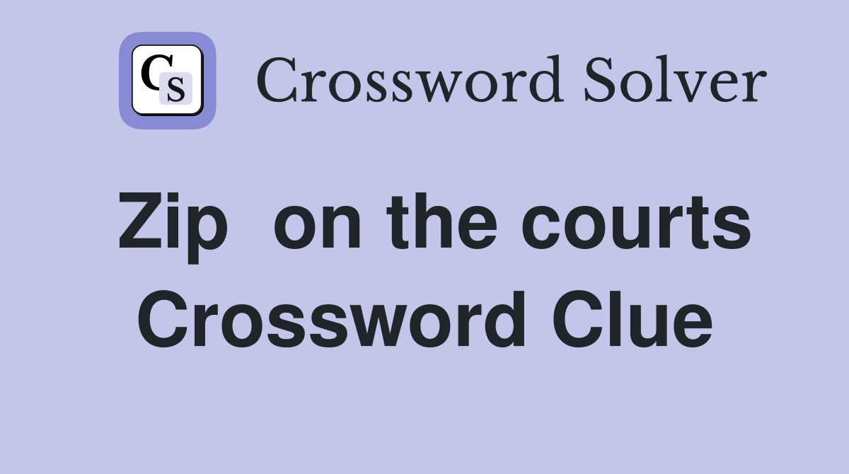 Zip  on the courts Crossword Clue