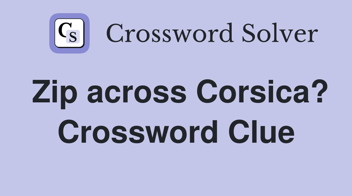 Zip across Corsica? Crossword Clue