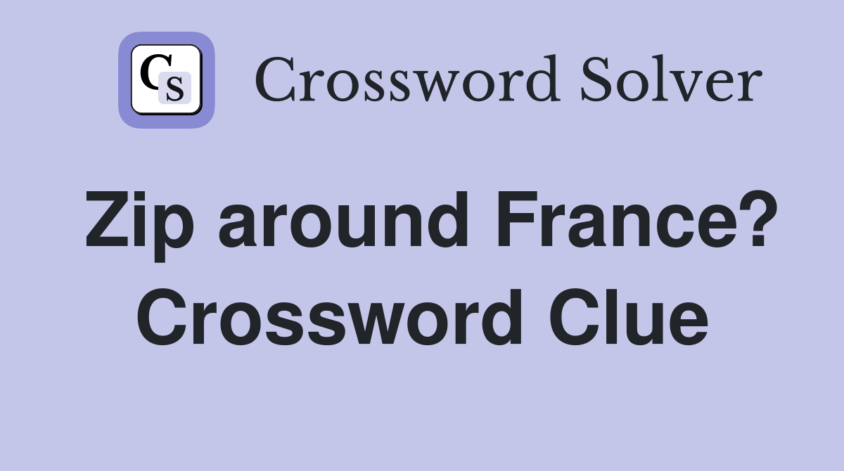 Zip around France? Crossword Clue