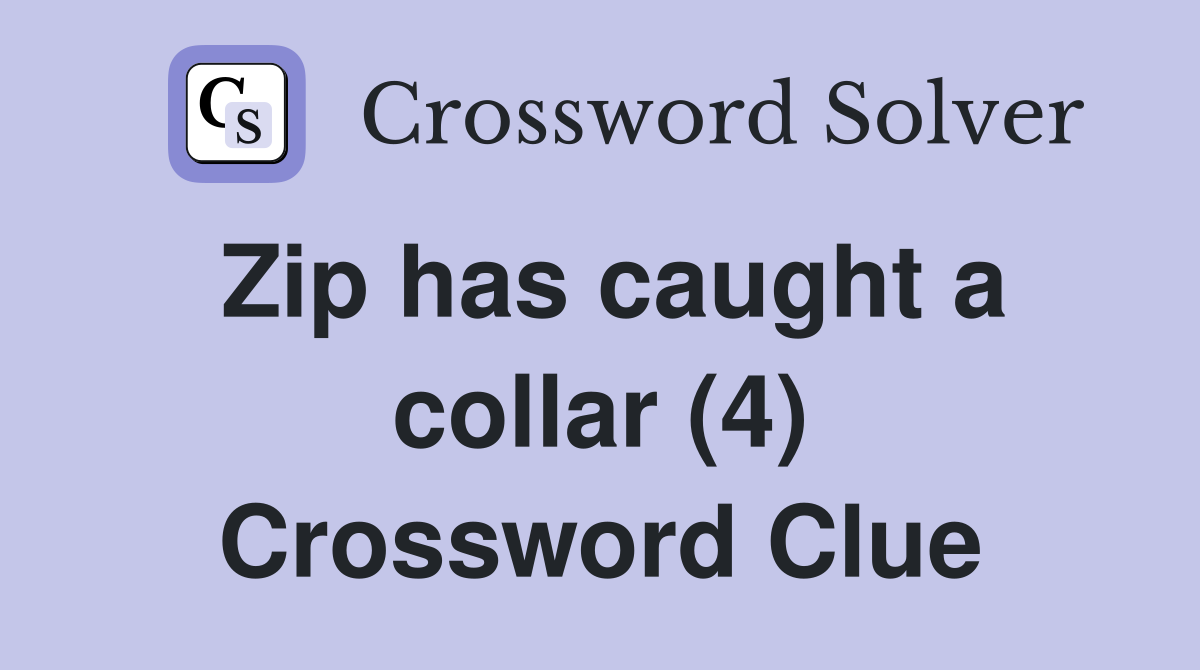 Zip has caught a collar (4) Crossword Clue